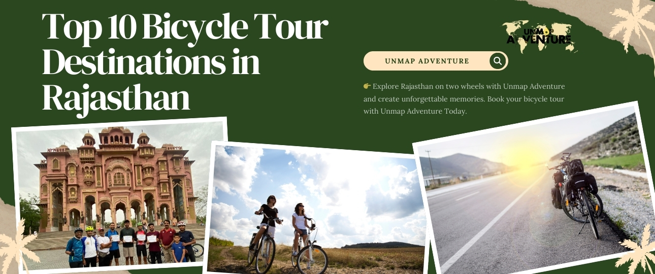 Top 10 Bicycle Tour Destinations in Rajasthan Unmap Adventure 👉 Explore Rajasthan on two wheels with Unmap Adventure and create unforgettable memories. Book your bicycle tour with Unmap Adventure Today.